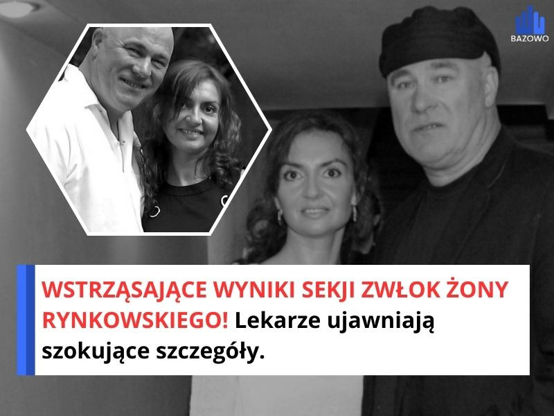 WSTRZĄSAJĄCE WYNIKI SEKJI ZWŁOK ŻONY RYNKOWSKIEGO! Lekarze ujawniają szokujące szczegóły.